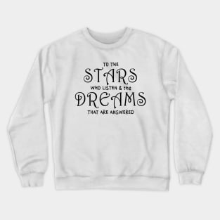 To The Stars Who Listen And The Dreams That Are Answered Crewneck Sweatshirt